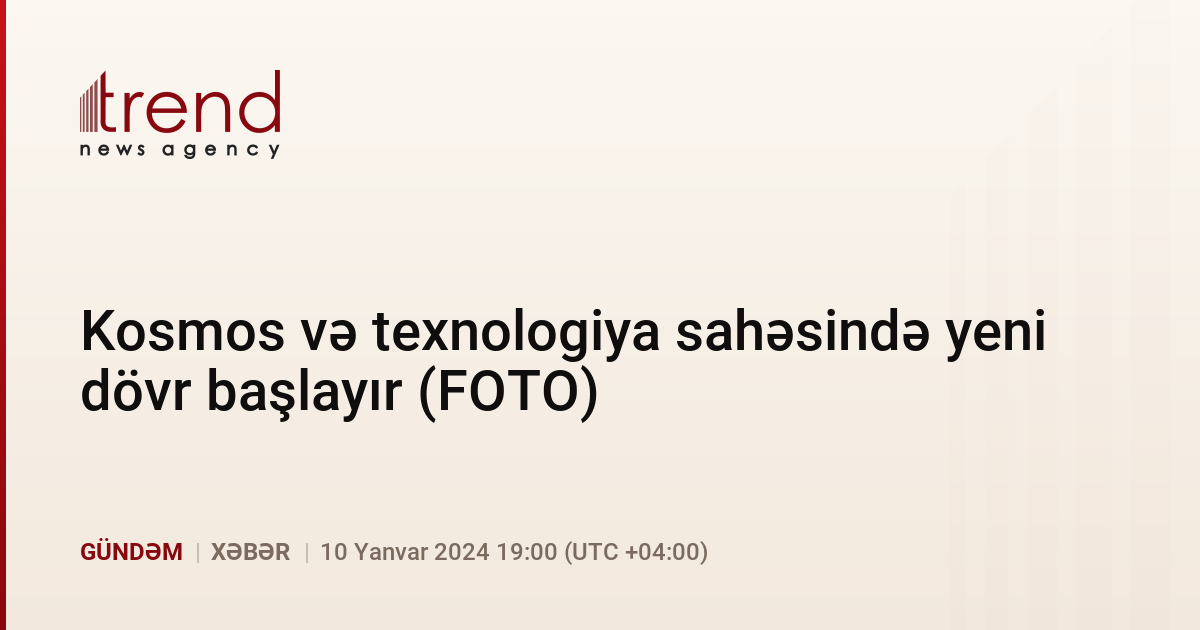 Kosmos və texnologiya sahəsində yeni dövr başlayır (FOTO)
